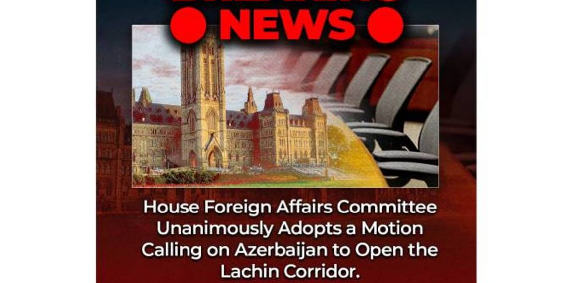 Комиссия Палаты общин Парламента Канады призвала Азербайджан открыть Лачинский коридор